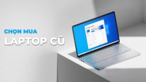 4 Tiêu Chí Vàng Khi Chọn Mua Laptop Cũ Chất Lượng Cao Featured