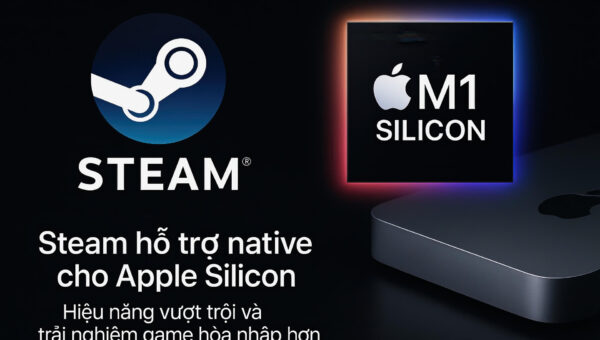 Steam hỗ trợ native cho Apple Silicon – Hiệu năng vượt trội và trải nghiệm game hòa nhập hơn