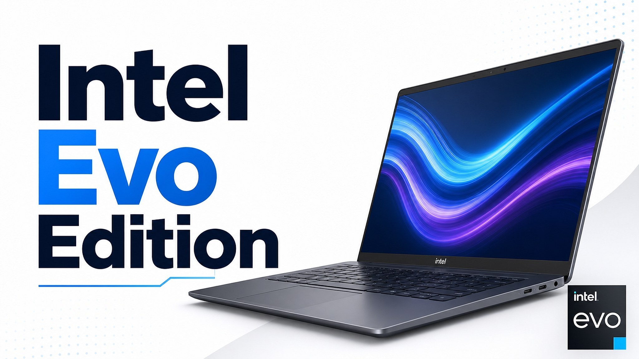 Intel Evo Edition: 9 tiêu chí quyết định laptop nào thực sự xứng đáng mang nhãn này?