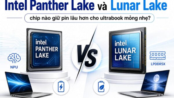 Nên mua Ultrabook Lunar Lake hay chờ Intel Panther Lake?