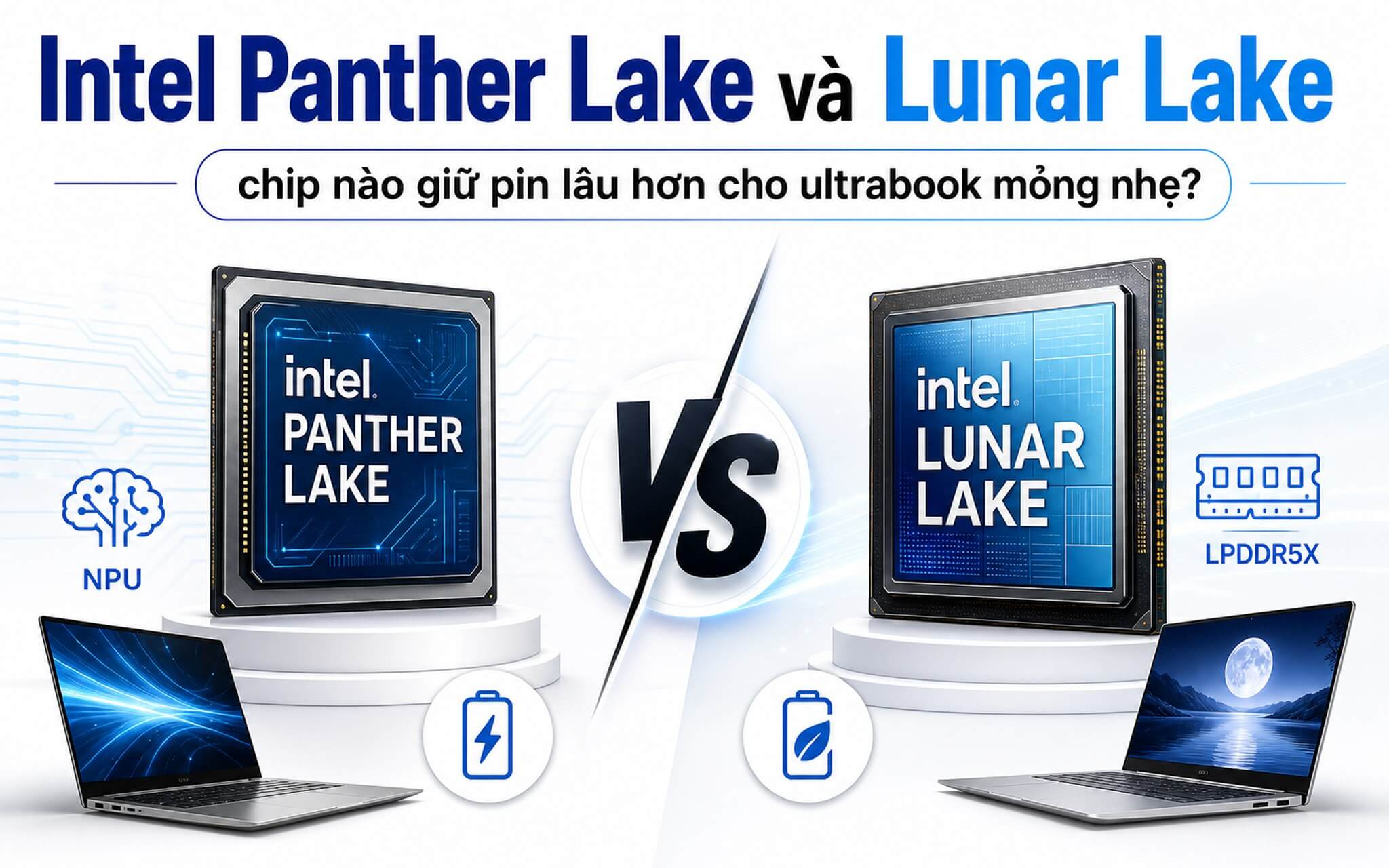 Intel Panther Lake và Lunar Lake: chip nào giữ pin lâu hơn cho ultrabook mỏng nhẹ