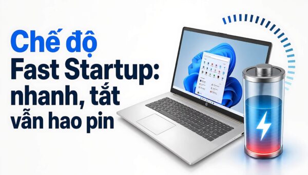 Fast Startup giúp khởi động nhanh nhưng tắt máy vẫn hao pin