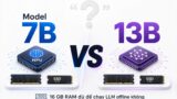 16GB RAM có đủ chạy LLM offline 7B và 13B không?