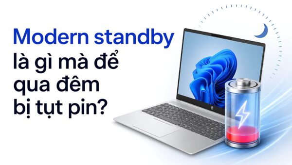 Modern standby là gì mà laptop để qua đêm vẫn bị tụt pin?