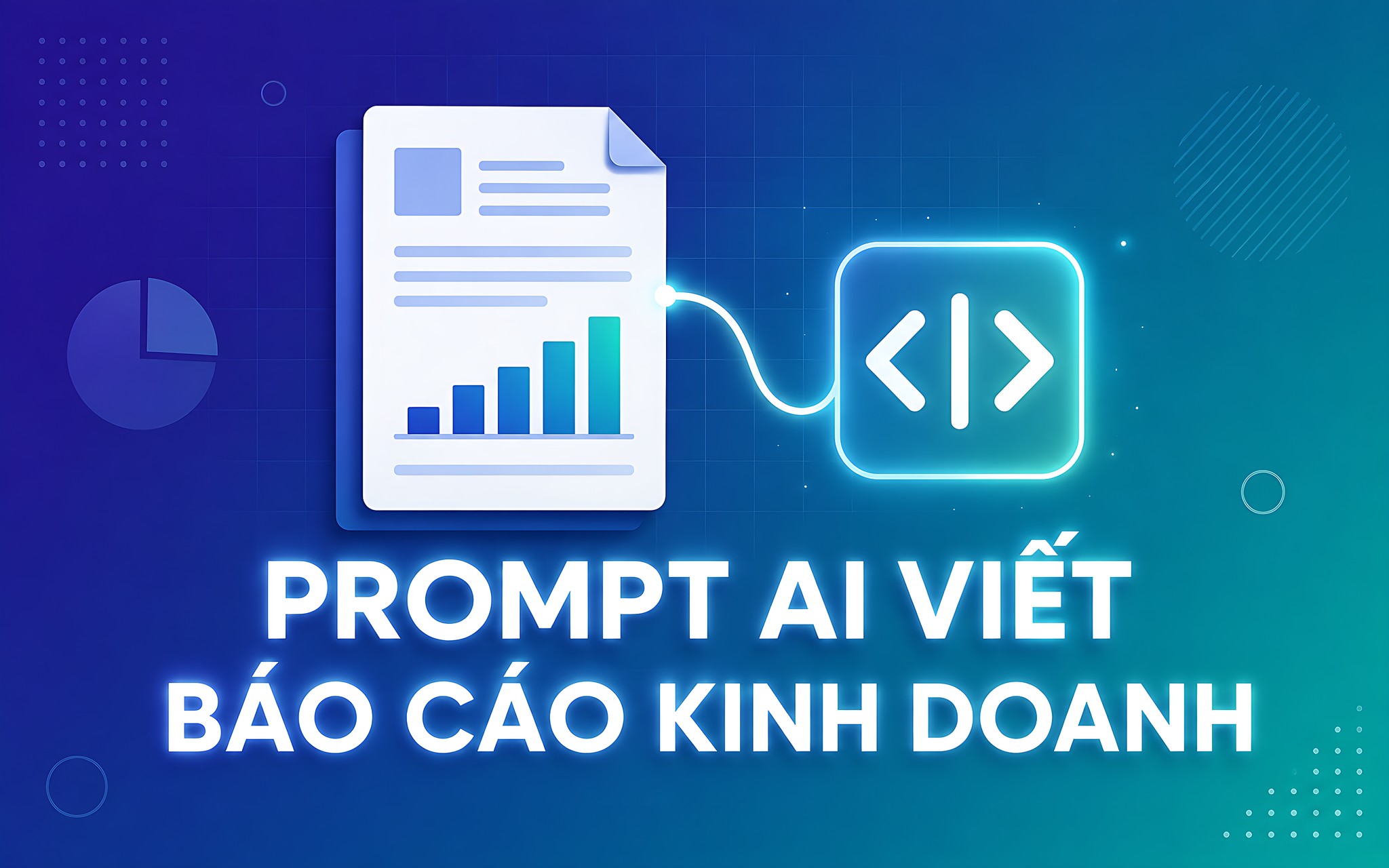 Prompt AI viết báo cáo kinh doanh: Cấu trúc câu lệnh cho từng loại báo cáo