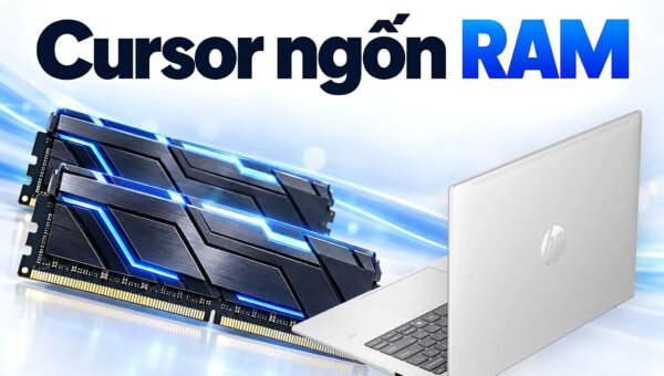 Cursor trên laptop ngốn RAM - Nguyên nhân và cách khắc phục giật lag